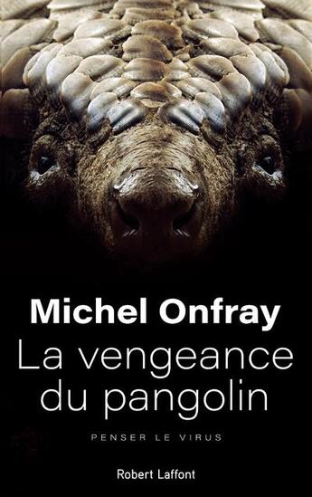 Couverture du livre « La vengeance du pangolin ; penser le virus » de Michel Onfray aux éditions Robert Laffont