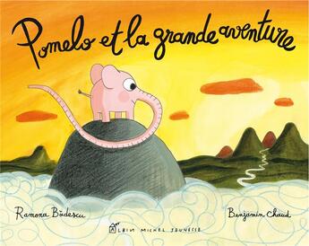 Couverture du livre « Pomelo et la grande aventure » de Benjamin Chaud et Ramona Badescu aux éditions Albin Michel Jeunesse