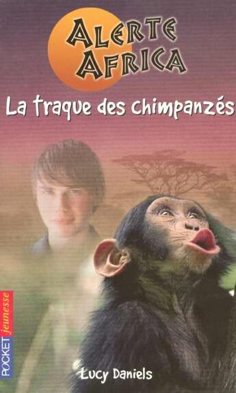 Couverture du livre « Alerte Africa T.2 ; La Traque Des Chimpanzes » de Lucy Daniels aux éditions Pocket Jeunesse