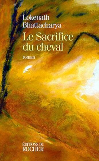 Couverture du livre « Le sacrifice du cheval » de Lokenath Bhattacharya aux éditions Rocher