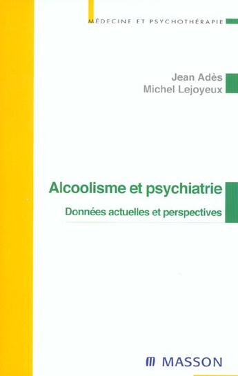 Couverture du livre « Alcoolisme et psychiatrie - donnees actuelles et perspectives » de Ades/Lejoyeux aux éditions Elsevier-masson