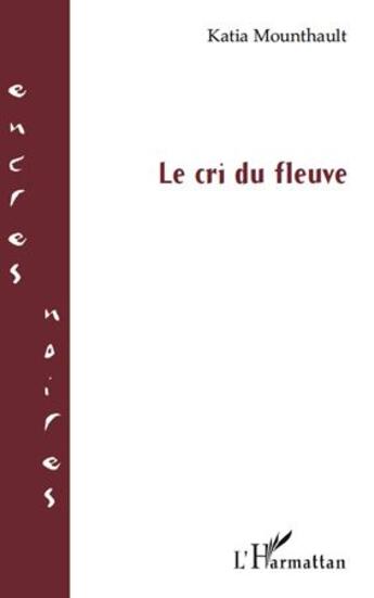 Couverture du livre « Le cri du fleuve » de Katia Mounthault aux éditions L'harmattan