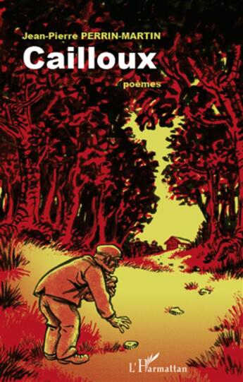 Couverture du livre « Cailloux ; poèmes » de Jean-Pierre Perrin-Martin aux éditions L'harmattan