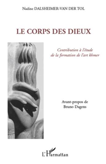 Couverture du livre « Le corps des dieux ; contribution à l'étude de la formation de l'art khmer » de Nadine Dalsheimer Van Der Tol aux éditions L'harmattan