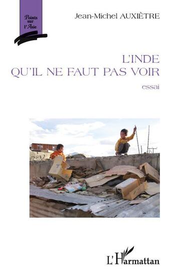 Couverture du livre « L'Inde qu'il ne faut pas voir » de Jean-Michel Auxietre aux éditions L'harmattan