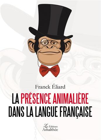 Couverture du livre « La présence animalière dans la langue française » de Franck Eliard aux éditions Amalthee