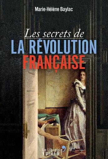 Couverture du livre « Les secrets de la Révolution française » de Marie-Helene Baylac aux éditions Vuibert