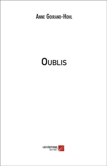 Couverture du livre « Oublis » de Anne Goirand-Hohl aux éditions Editions Du Net