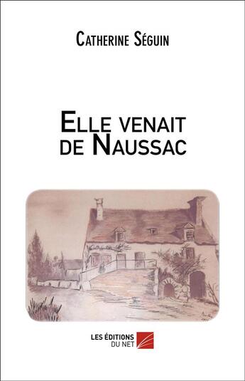 Couverture du livre « Elle venait de Naussac » de Catherine Seguin aux éditions Editions Du Net