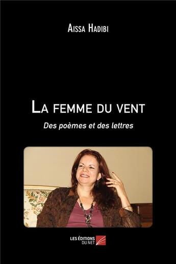 Couverture du livre « La femme du vent ; des poèmes et des lettres » de Aissa Hadibi aux éditions Editions Du Net