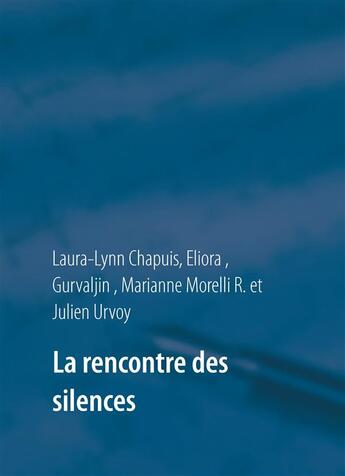 Couverture du livre « La rencontre des silences » de Marianne Morelli R. et Julien Urvoy et Gurvaljin et Laura-Lynn Chapuis et Eliora aux éditions Books On Demand