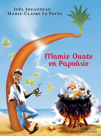 Couverture du livre « Mamie ouate en Papoâsie, Comédie insulaire » de Joel Jouanneau et Marie-Claire Le Pavec aux éditions Actes Sud Jeunesse