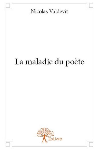 Couverture du livre « La maladie du poète » de Nicolas Valdevit aux éditions Edilivre