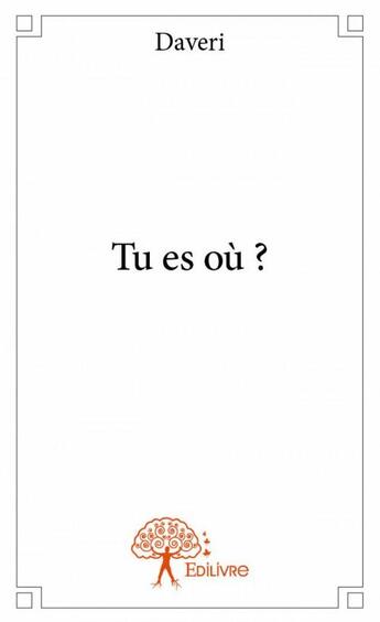 Couverture du livre « Tu es où ? » de Daveri aux éditions Edilivre