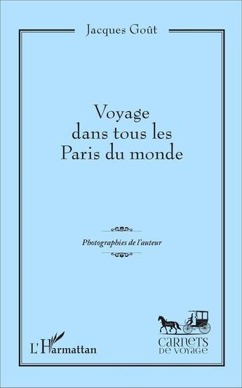 Couverture du livre « Voyage dans tous les paris du monde » de Jacques Gout aux éditions L'harmattan