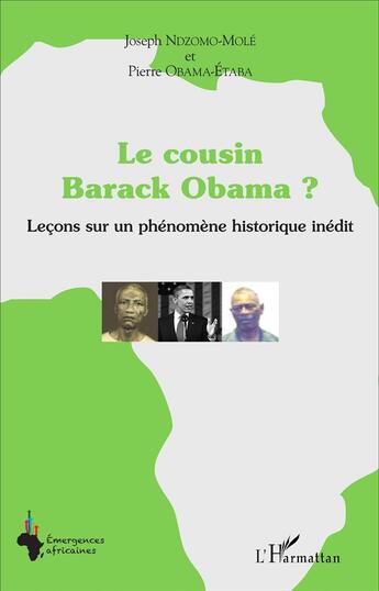 Couverture du livre « Le cousin Barack Obama ? Leçons sur un phénomène historique inédit » de Joseph Ndzomo-Mole et Pierre Obama-Etaba aux éditions L'harmattan