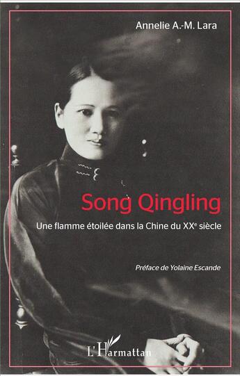 Couverture du livre « Song Qingling ; une flamme étoilée dans la Chine du XXe siècle » de Annelie A.-M. Lara aux éditions L'harmattan