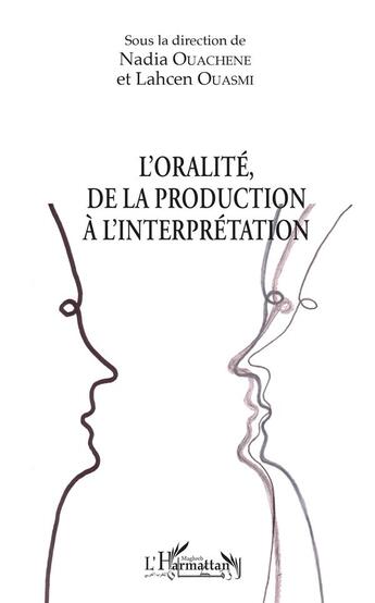 Couverture du livre « L'oralité, de la production à l'interprétation » de Nadia Ouachene et Lahcen Ouasmi aux éditions L'harmattan