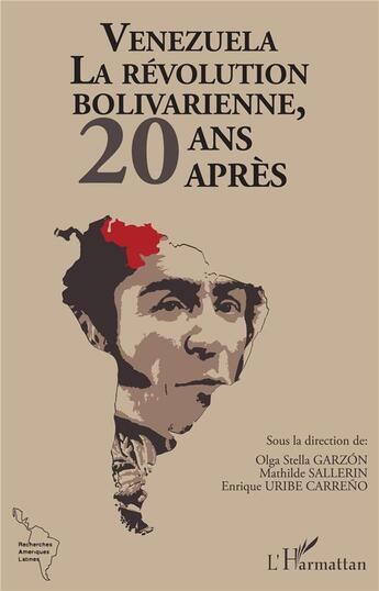 Couverture du livre « Venezuela, la révolution bolivarienne, 20 ans après » de Enrique Uribe Carreno et Olga Stella Garzon et Mathilde Sallerin aux éditions L'harmattan