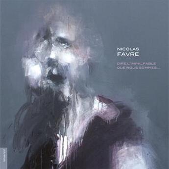 Couverture du livre « Nicolas Fabre ; dire l'impalpable que nous sommes... » de Christian Noorbergen aux éditions Le Livre D'art