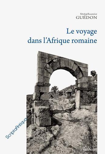 Couverture du livre « Le voyage dans l'Afrique romaine » de Stéphanie Guédon aux éditions Ausonius