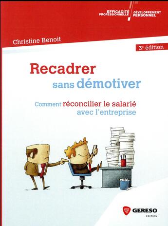 Couverture du livre « Recadrer sans démotiver ; comment réconcilier le salarié avec l'entreprise (3e édition) » de Christine Benoit aux éditions Gereso