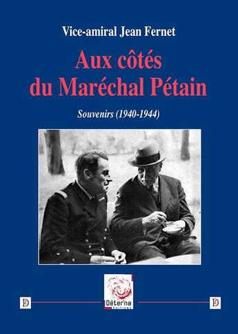 Couverture du livre « Aux côtés du Maréchal Pétain : souvenirs (1940-1944) » de Jean Fernet aux éditions Deterna