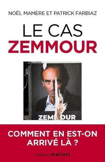 Couverture du livre « Le cas Zemmour : comment en est-on arrivé là ? » de Noel Mamere et Patrick Farbiaz aux éditions Les Petits Matins