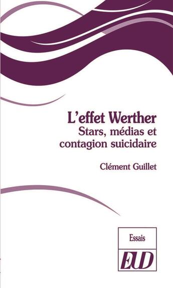 Couverture du livre « L'effet Werther : stars, médias et contagion suicidaire » de Clement Guillet aux éditions Pu De Dijon