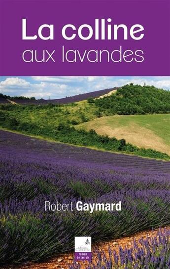 Couverture du livre « La colline aux lavandes » de Robert Gaymard aux éditions Campanile