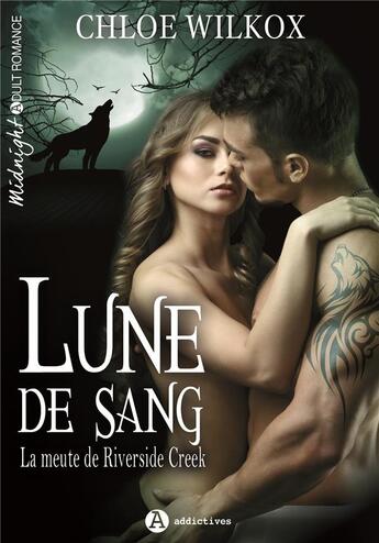 Couverture du livre « Lune de sang ; la meute de Riverside Creek » de Chloe Wilkox aux éditions Editions Addictives