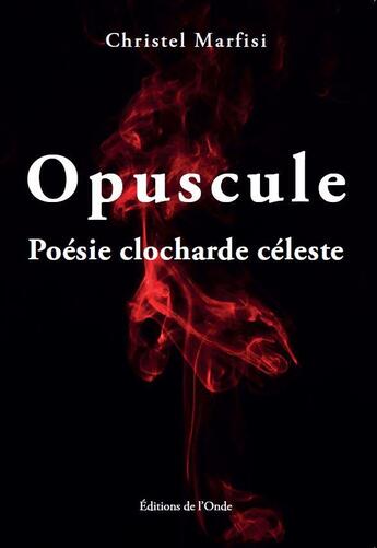 Couverture du livre « Opuscule : Poésie clocharde céleste » de Christel Marfisi aux éditions De L'onde