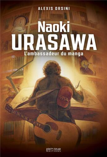 Couverture du livre « Naoki Urasawa : l'ambassadeur du manga » de Alexis Orsini aux éditions Pix'n Love