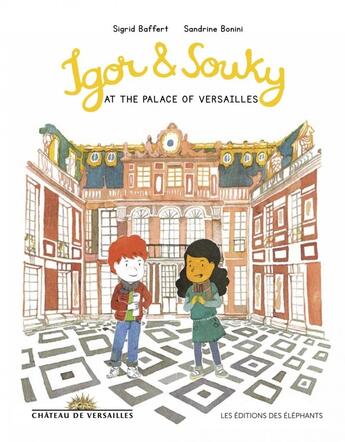 Couverture du livre « Igor and Souky and the Palace of Versailles » de Sandrine Bonini et Sigrid Baffert aux éditions Editions Des Elephants