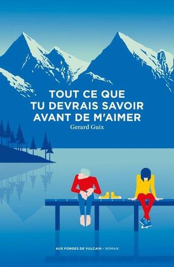 Couverture du livre « Tout ce que tu dois savoir avant de m'aimer » de Gerard Guix aux éditions Aux Forges De Vulcain