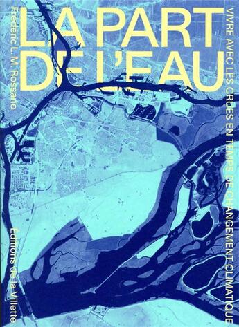 Couverture du livre « La part de l'eau ; vivre avec les crues en temps de changement climatique » de Frederic Rossano aux éditions La Villette