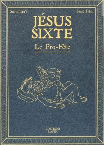 Couverture du livre « Jésus Sixte t.2 ; le pro-fête » de Fabz et Tra'B aux éditions Lapin