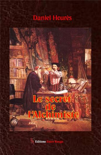 Couverture du livre « Le secret de l'alchimiste » de Daniel Houres aux éditions Editions Encre Rouge
