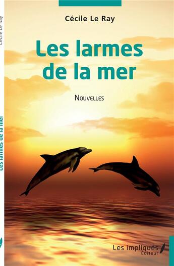 Couverture du livre « Les larmes de la mer » de Cecile Le Ray aux éditions Les Impliques