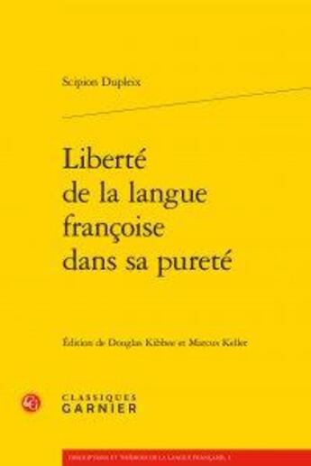 Couverture du livre « Liberté de la langue françoise dans sa pureté » de Scipion Dupleix aux éditions Classiques Garnier