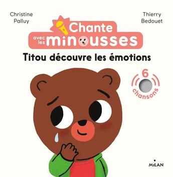 Couverture du livre « Chante avec les minousses - titou decouvre les emotions » de Palluy/Bedouet aux éditions Milan