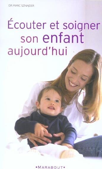 Couverture du livre « Ecouter Et Soigner Son Enfant Aujourd'Hui » de Marc Sznadjer aux éditions Marabout