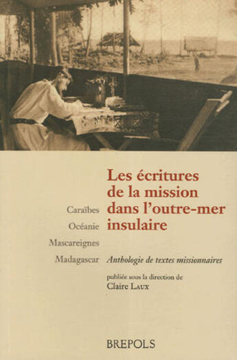 Couverture du livre « Les écritures de la mission dans l'outre-mer insulaire » de Claire Laux aux éditions Brepols