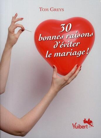 Couverture du livre « 30 bonnes raisons d'éviter le mariage ! » de Tom Greys aux éditions Vuibert