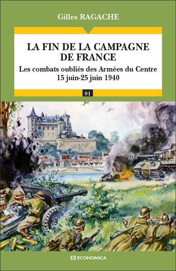 Couverture du livre « La fin de la campagne de France : Les combats oubliés des Armées du Centre (15 juin-25 juin 1940) » de Gilles Ragache aux éditions Economica