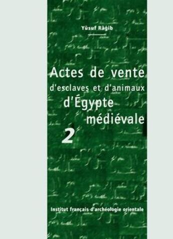 Couverture du livre « Cahiers des Annales islamologiques (CAI) Tome 28 : Actes de vente d'esclaves et d'animaux d'Égypte médiévale 2 » de Yusuf Ragib aux éditions Ifao