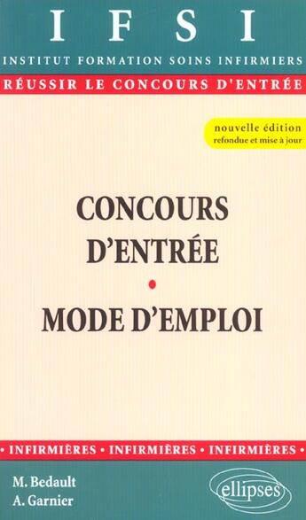 Couverture du livre « Concours d'entree ifsi - mode d'emploi - nouvelle edition. » de Bedault/Garnier aux éditions Ellipses