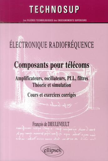 Couverture du livre « Electronique radiofrequence - composants pour telecoms - amplificateurs, oscillateurs, pll, filtres, » de De Dieuleveult aux éditions Ellipses