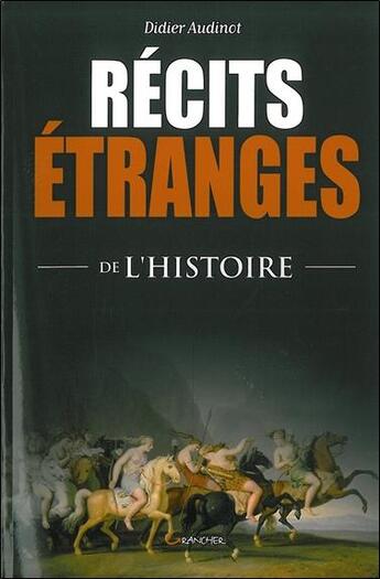 Couverture du livre « Récits étranges de l'histoire » de Didier Audinot aux éditions Grancher