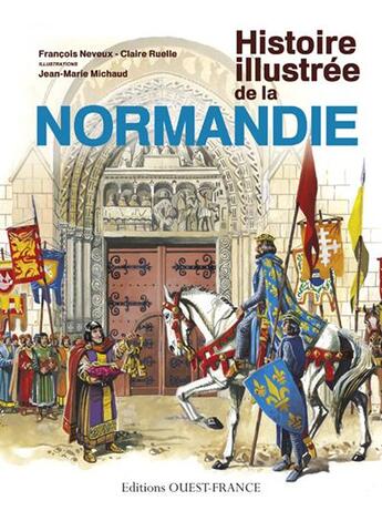 Couverture du livre « Histoire illustrée de la Normandie » de Francois Neveux et Jean-Marie Michaud aux éditions Ouest France